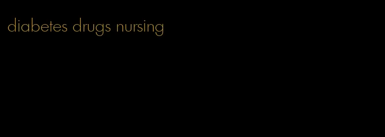 diabetes drugs nursing