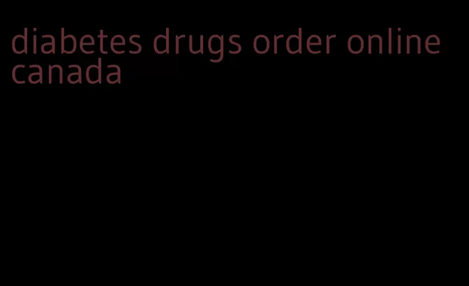 diabetes drugs order online canada