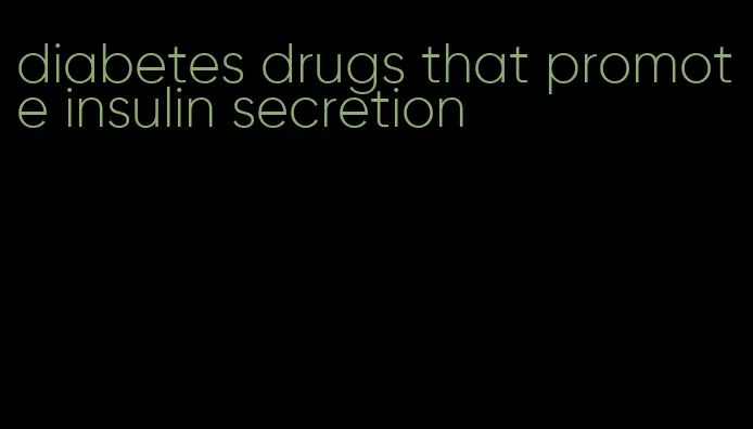 diabetes drugs that promote insulin secretion