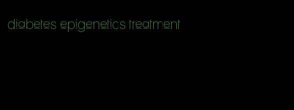 diabetes epigenetics treatment