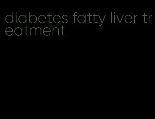 diabetes fatty liver treatment