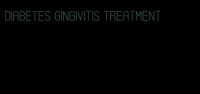 diabetes gingivitis treatment