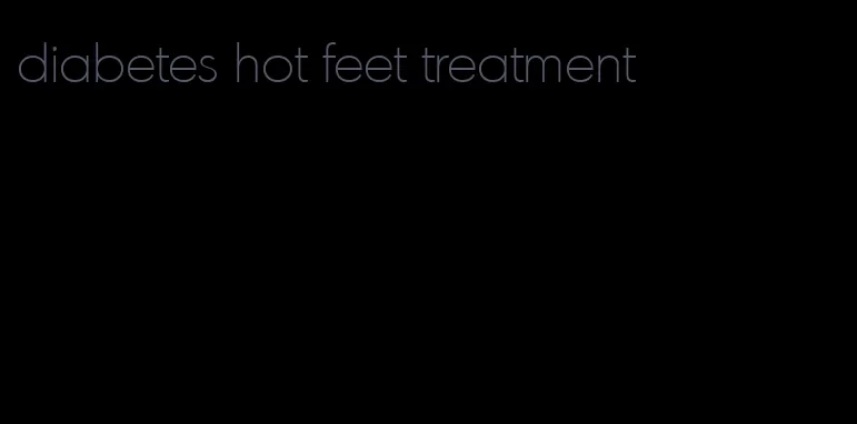 diabetes hot feet treatment