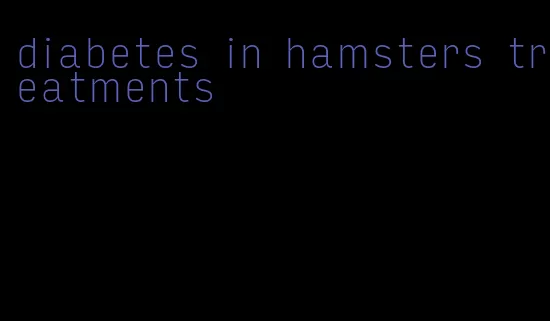 diabetes in hamsters treatments