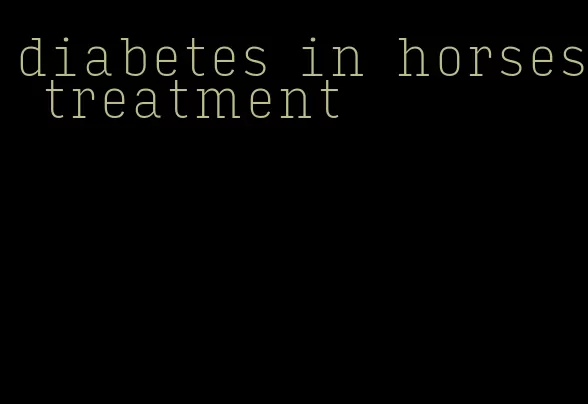 diabetes in horses treatment