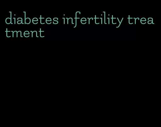 diabetes infertility treatment