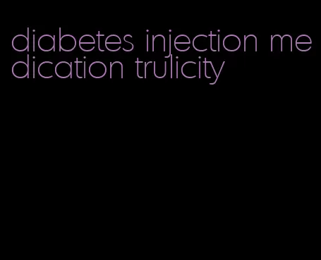 diabetes injection medication trulicity