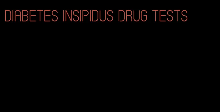 diabetes insipidus drug tests