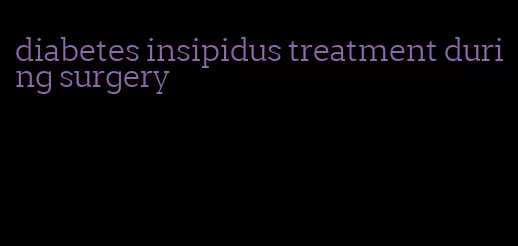 diabetes insipidus treatment during surgery