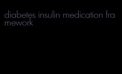 diabetes insulin medication framework