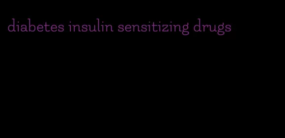 diabetes insulin sensitizing drugs