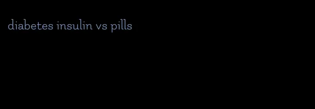 diabetes insulin vs pills