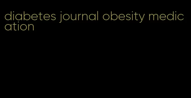 diabetes journal obesity medication