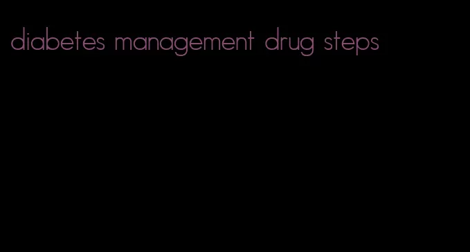 diabetes management drug steps