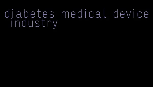 diabetes medical device industry