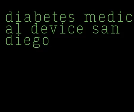 diabetes medical device san diego