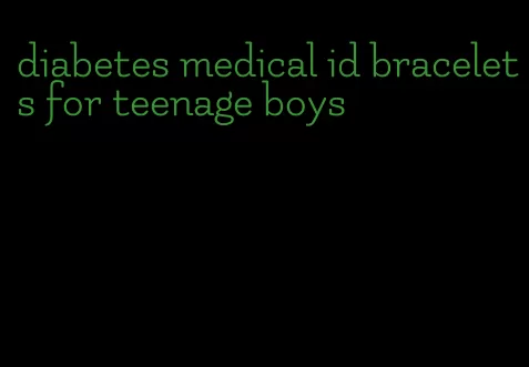 diabetes medical id bracelets for teenage boys