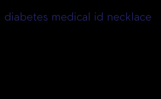 diabetes medical id necklace