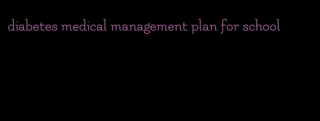 diabetes medical management plan for school