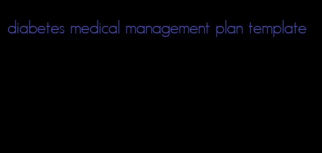 diabetes medical management plan template