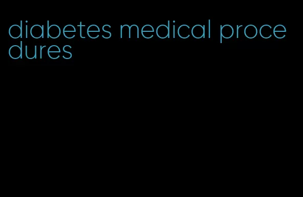 diabetes medical procedures