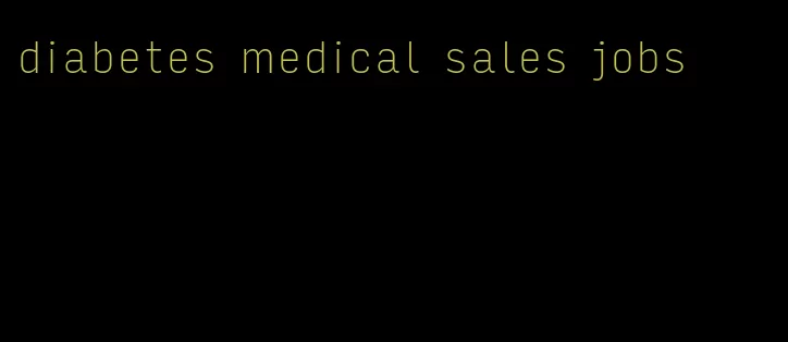 diabetes medical sales jobs