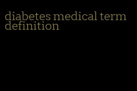 diabetes medical term definition