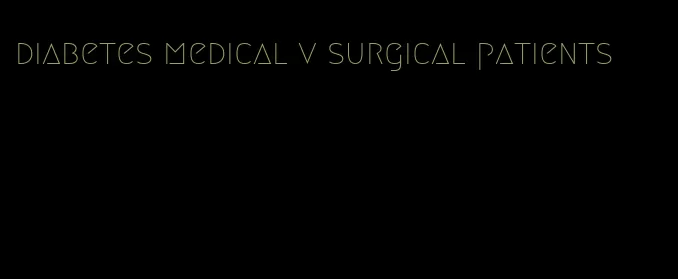 diabetes medical v surgical patients