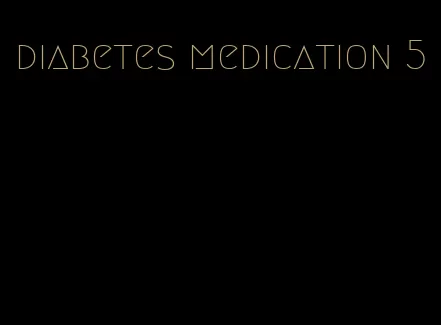 diabetes medication 5