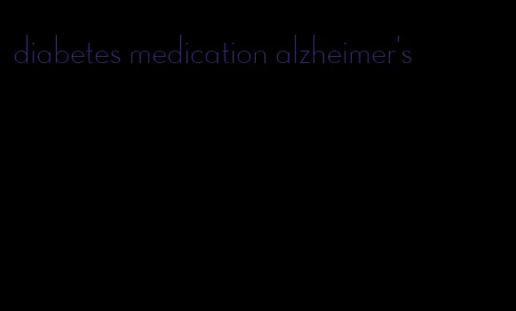 diabetes medication alzheimer's