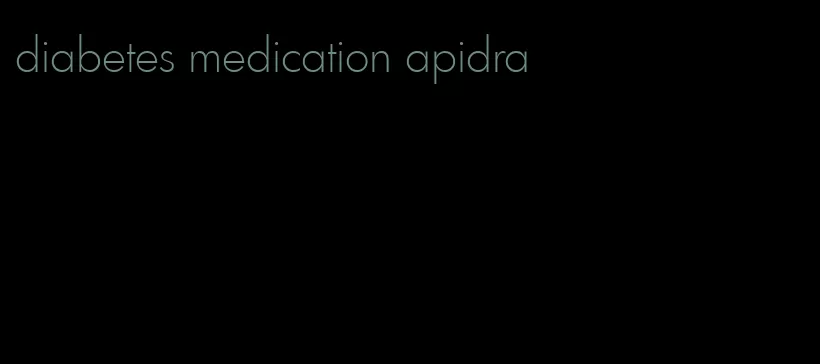 diabetes medication apidra