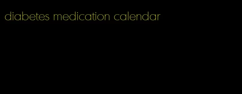 diabetes medication calendar