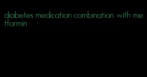 diabetes medication combination with metformin