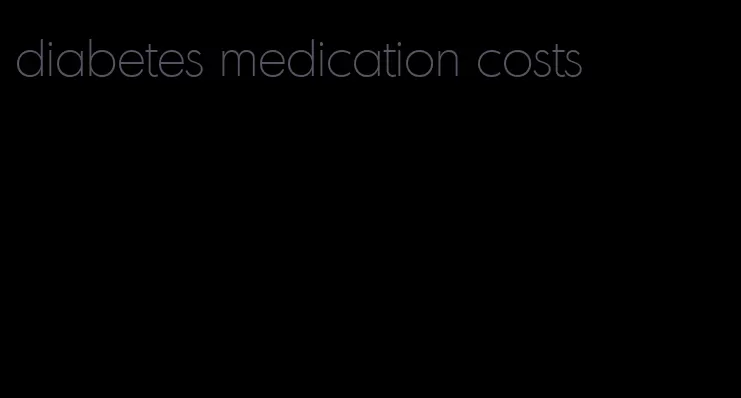 diabetes medication costs