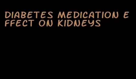 diabetes medication effect on kidneys