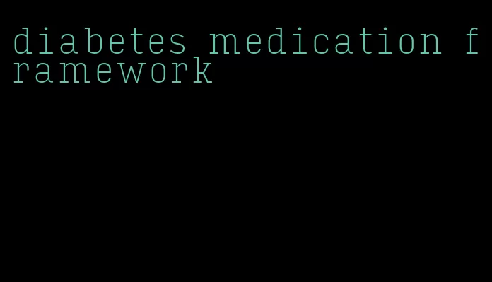 diabetes medication framework