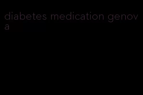 diabetes medication genova