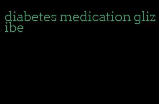 diabetes medication glizibe