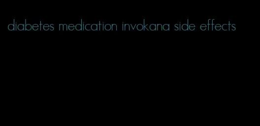 diabetes medication invokana side effects