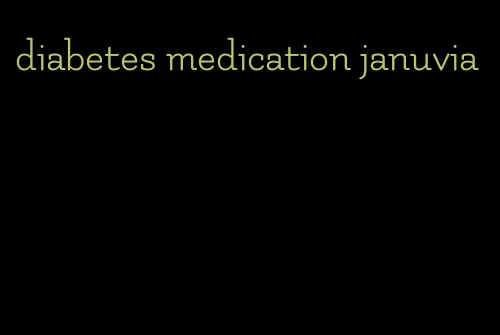 diabetes medication januvia