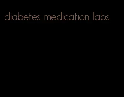 diabetes medication labs