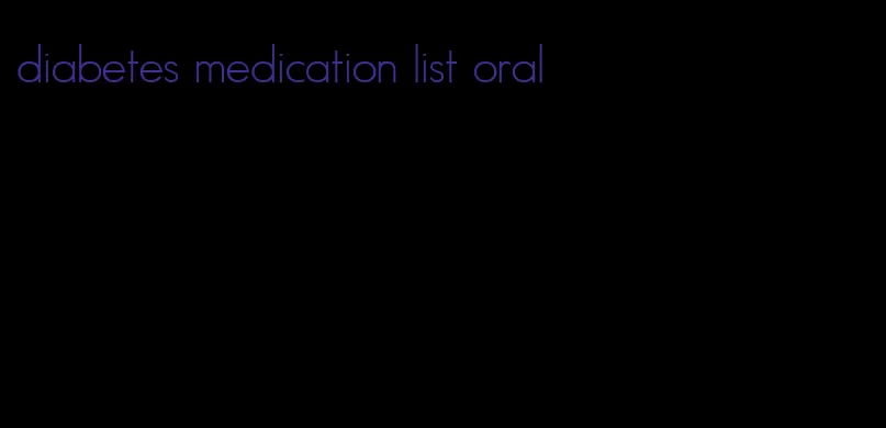 diabetes medication list oral