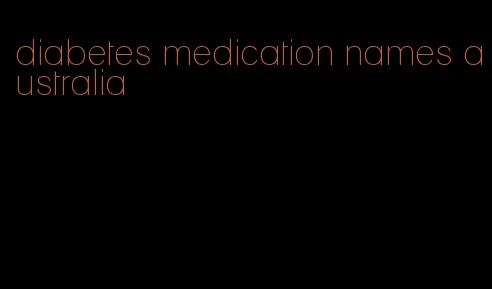 diabetes medication names australia