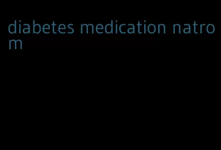 diabetes medication natrom