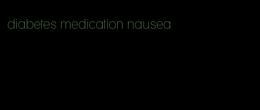 diabetes medication nausea