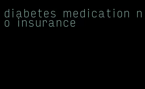 diabetes medication no insurance