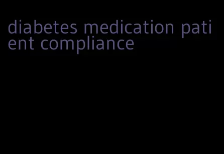 diabetes medication patient compliance