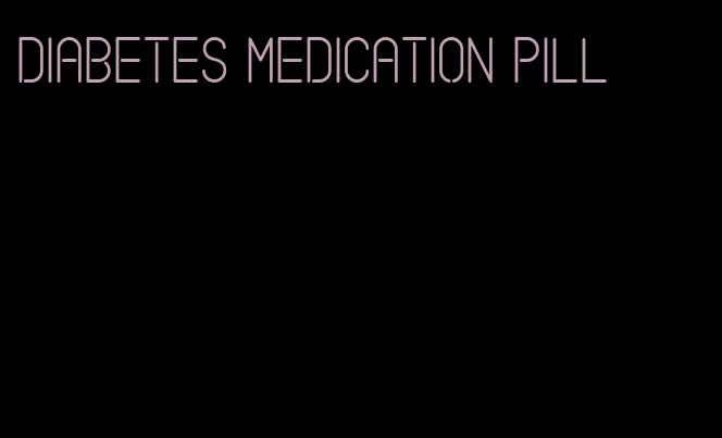 diabetes medication pill