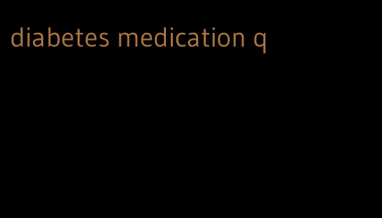 diabetes medication q