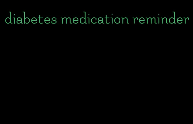 diabetes medication reminder